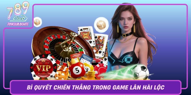 Bi Quyet Chien Thang Trong Game Lan Hai Loc