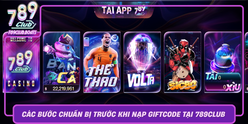 Cac Buoc Chuan Bi Truoc Khi Nap Giftcode Tai 789Club0