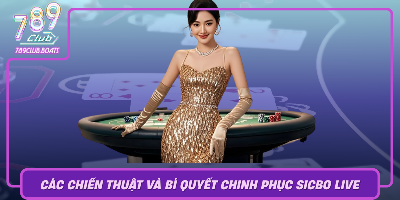Cac Chien Thuat Va Bi Quyet Chinh Phuc Sicbo Live De Nang Cao Xac Suat Thang Lon
