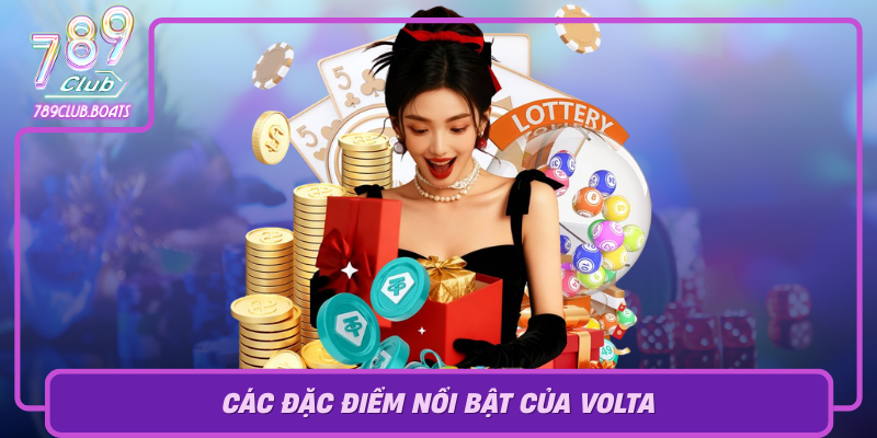 Cac Dac Diem Noi Bat Cua Volta Su Khac Biet Tao Nen Suc Hut