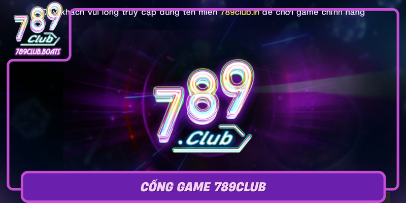Cong Game 789Club Kham Pha The Gioi Giai Tri Dinh Cao