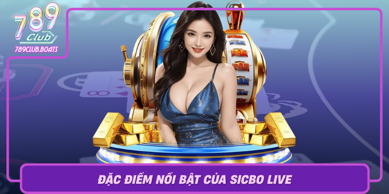 Dac Diem Noi Bat Cua Sicbo Live Tai Cac Song Casino Truc Tuyen