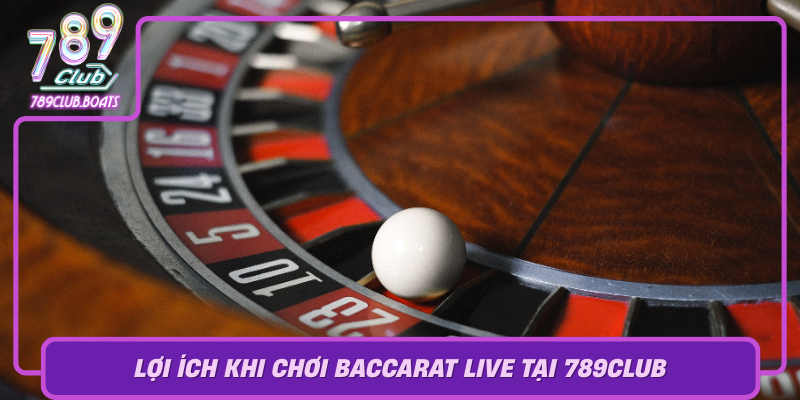 Loi Ich Khi Choi Baccarat Live Tai 789Club