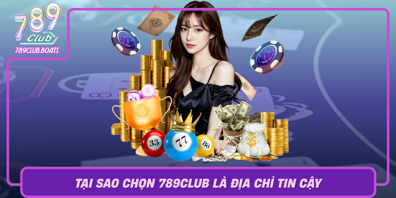 Tai Sao Chon 789Club La Dia Chi Tin Cay De Tham Gia Sicbo Live