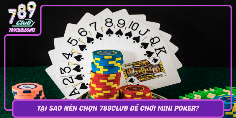 Tai Sao Nen Chon 789Club De Choi Mini Poker
