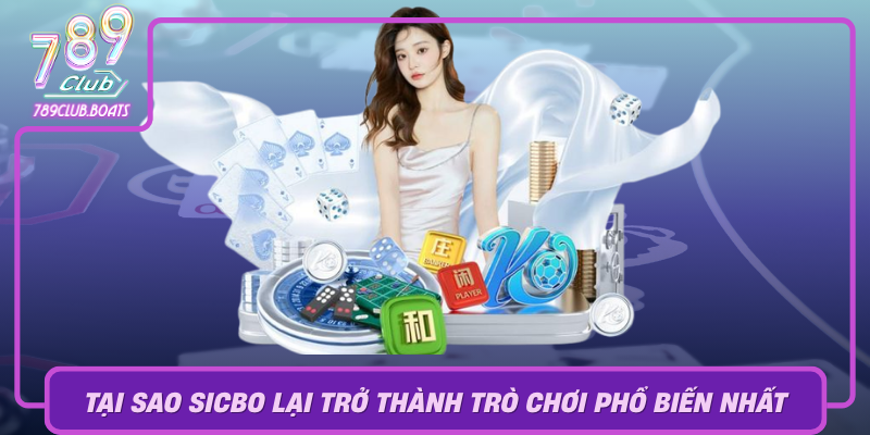 Tai Sao Sicbo Lai Tro Thanh Tro Choi Pho Bien Nhat Trong Gioi Game Casino Truc Tuyen