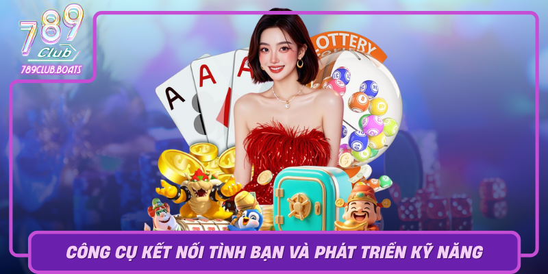 Tro Choi Tru Tien Cong Cu Ket Noi Tinh Ban Va Phat Trien Ky Nang